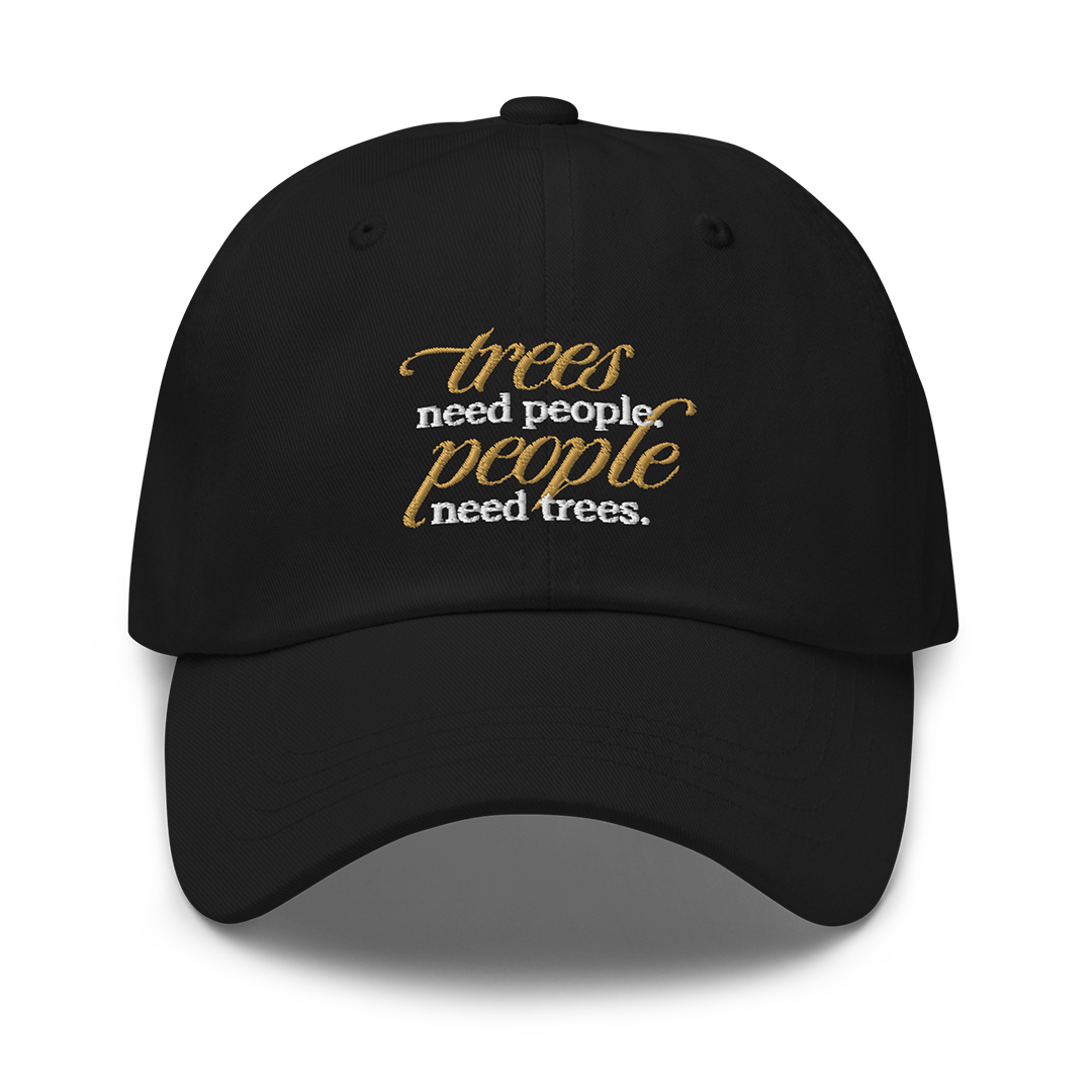 Trees Need People Dad Hat