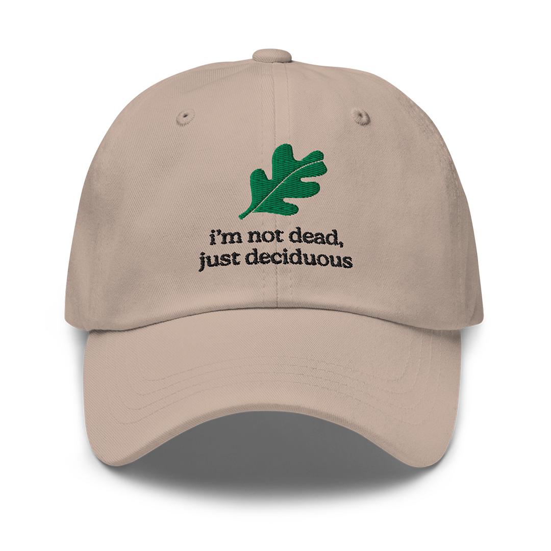 I'm Not Dead, Just Deciduous Dad Hat